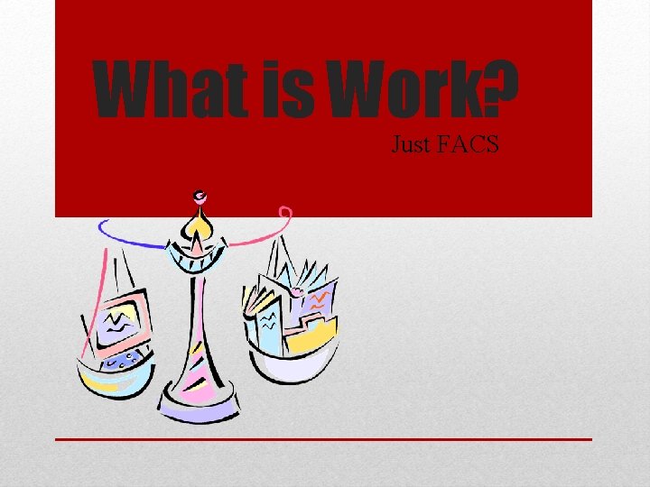 What is Work? Just FACS 