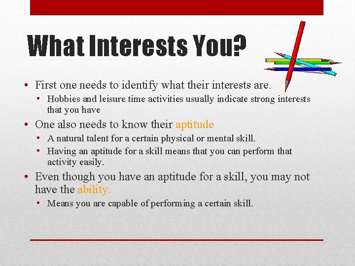 What Interests You? • First one needs to identify what their interests are. •