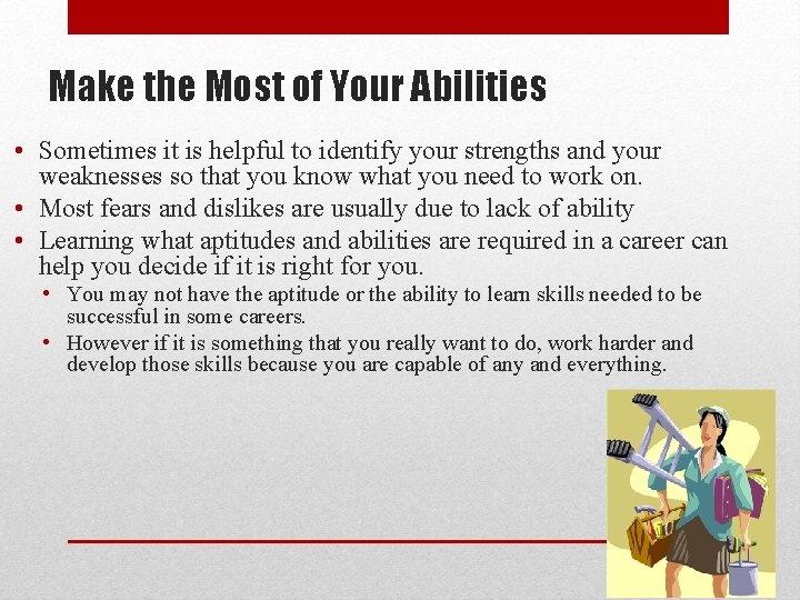 Make the Most of Your Abilities • Sometimes it is helpful to identify your