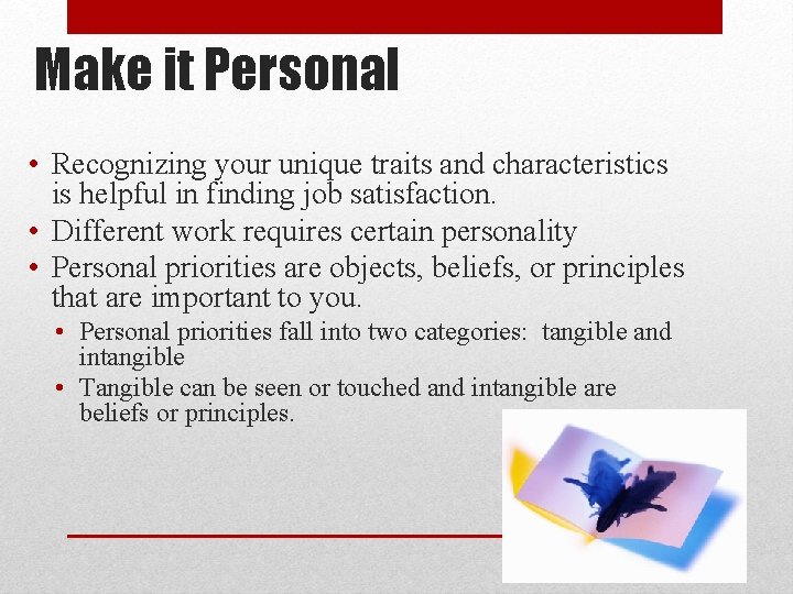 Make it Personal • Recognizing your unique traits and characteristics is helpful in finding
