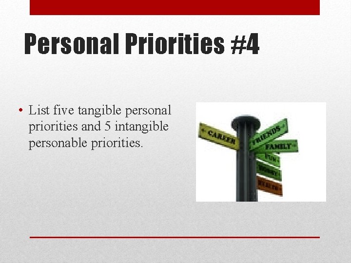 Personal Priorities #4 • List five tangible personal priorities and 5 intangible personable priorities.