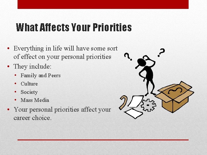 What Affects Your Priorities • Everything in life will have some sort of effect