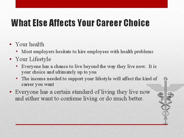 What Else Affects Your Career Choice • Your health • Most employers hesitate to
