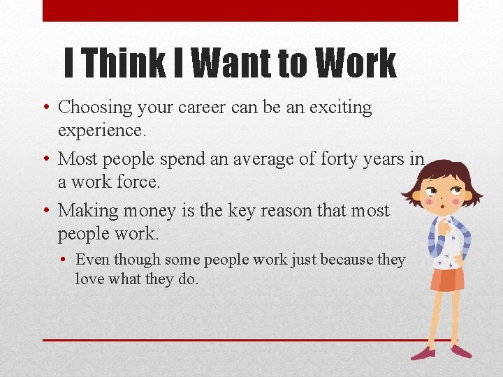 I Think I Want to Work • Choosing your career can be an exciting