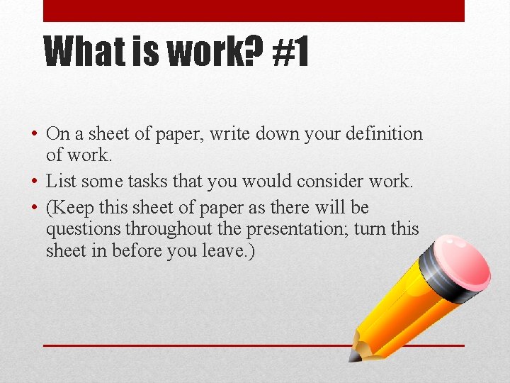 What is work? #1 • On a sheet of paper, write down your definition