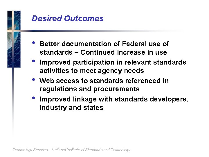 Desired Outcomes • • Better documentation of Federal use of standards – Continued increase