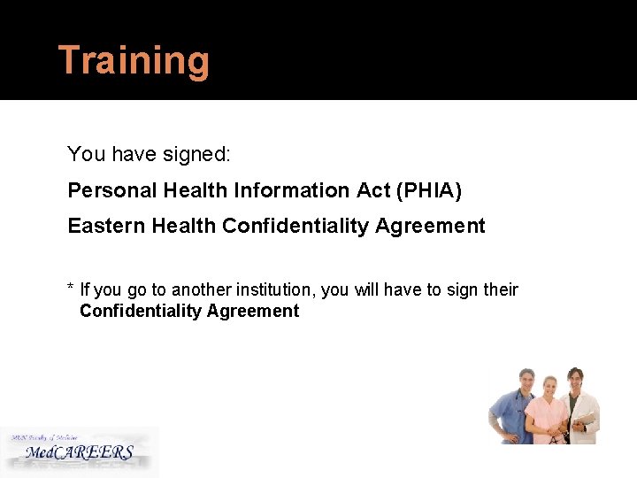 Training You have signed: Personal Health Information Act (PHIA) Eastern Health Confidentiality Agreement *