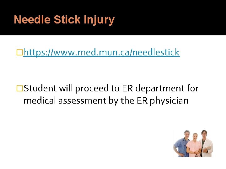 Needle Stick Injury �https: //www. med. mun. ca/needlestick �Student will proceed to ER department