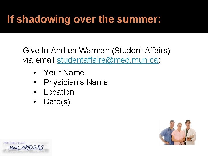 If shadowing over the summer: Give to Andrea Warman (Student Affairs) via email studentaffairs@med.