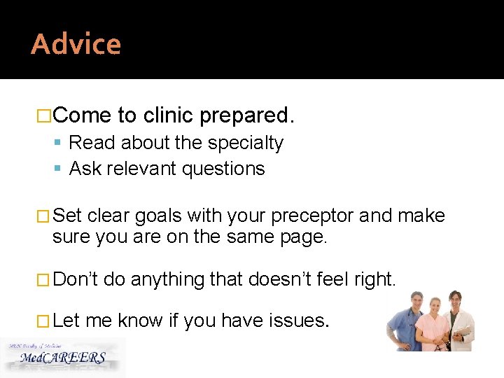 Advice �Come to clinic prepared. Read about the specialty Ask relevant questions � Set