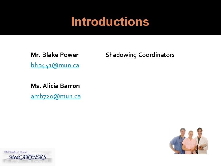 Introductions Mr. Blake Power Shadowing Coordinators bhp 441@mun. ca Ms. Alicia Barron amb 720@mun.