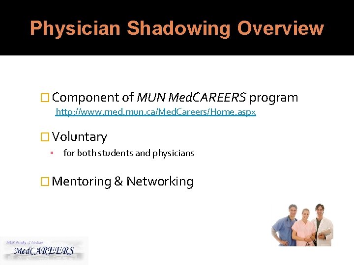 Physician Shadowing Overview � Component of MUN Med. CAREERS program http: //www. med. mun.