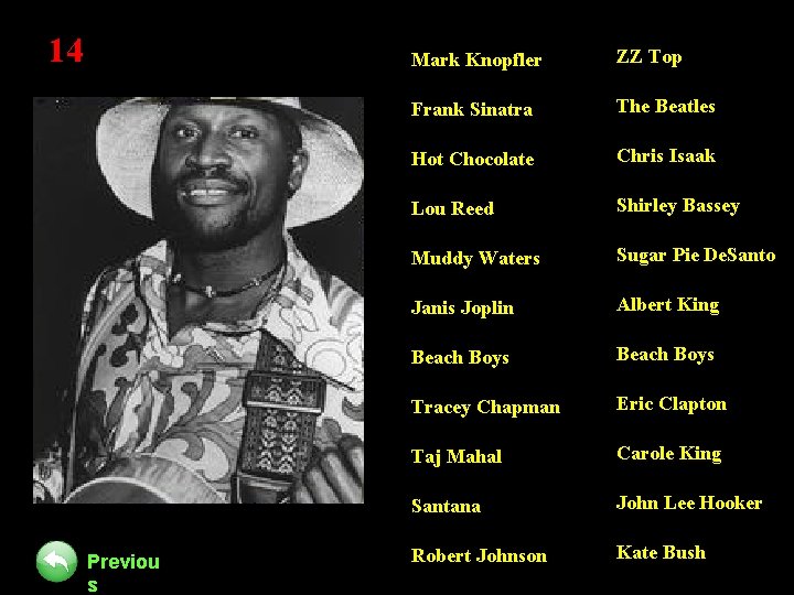 14 Previou s Mark Knopfler ZZ Top Frank Sinatra The Beatles Hot Chocolate Chris