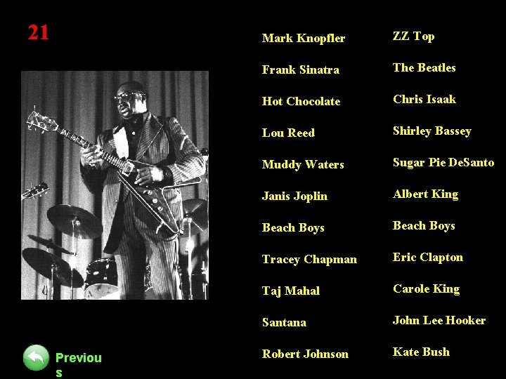 21 Previou s Mark Knopfler ZZ Top Frank Sinatra The Beatles Hot Chocolate Chris