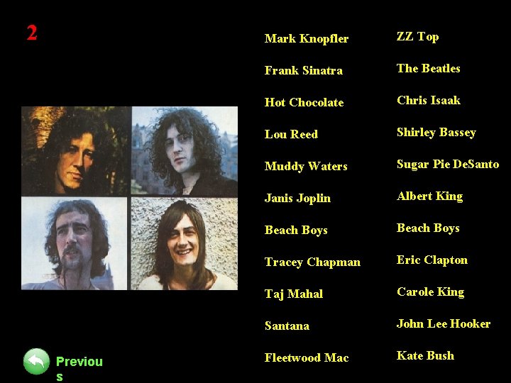 2 Previou s Mark Knopfler ZZ Top Frank Sinatra The Beatles Hot Chocolate Chris