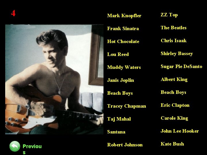 4 Previou s Mark Knopfler ZZ Top Frank Sinatra The Beatles Hot Chocolate Chris