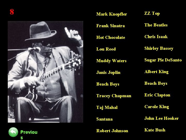 8 Previou s Mark Knopfler ZZ Top Frank Sinatra The Beatles Hot Chocolate Chris