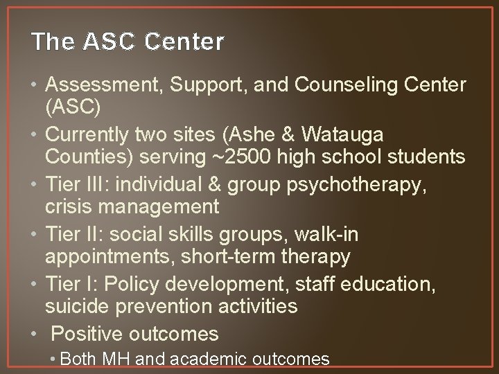 The ASC Center • Assessment, Support, and Counseling Center (ASC) • Currently two sites