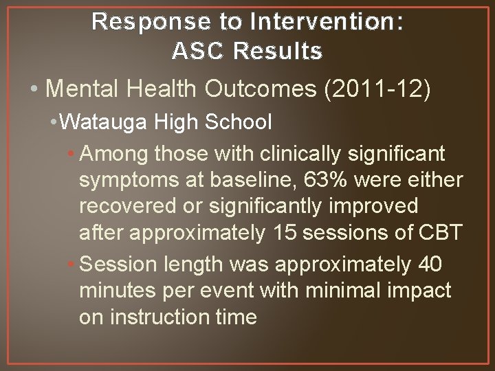 Response to Intervention: ASC Results • Mental Health Outcomes (2011 -12) • Watauga High