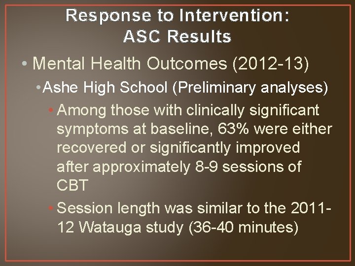 Response to Intervention: ASC Results • Mental Health Outcomes (2012 -13) • Ashe High