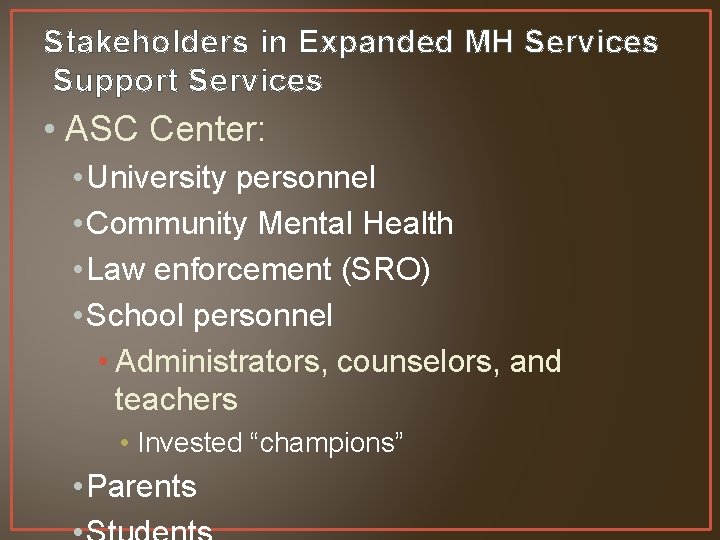 Stakeholders in Expanded MH Services Support Services • ASC Center: • University personnel •