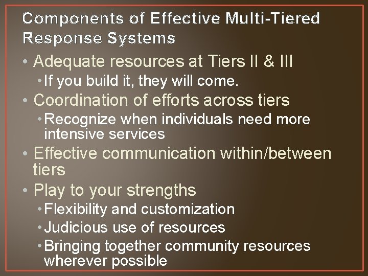 Components of Effective Multi-Tiered Response Systems • Adequate resources at Tiers II & III