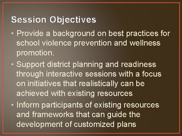 Session Objectives • Provide a background on best practices for school violence prevention and
