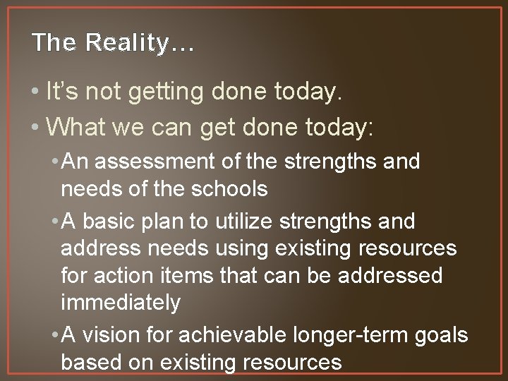 The Reality… • It’s not getting done today. • What we can get done