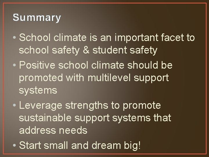 Summary • School climate is an important facet to school safety & student safety