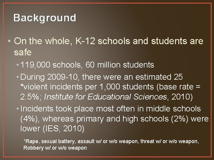 Background • On the whole, K-12 schools and students are safe • 119, 000