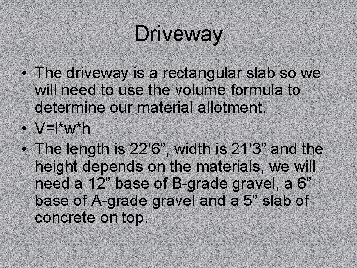 Driveway • The driveway is a rectangular slab so we will need to use