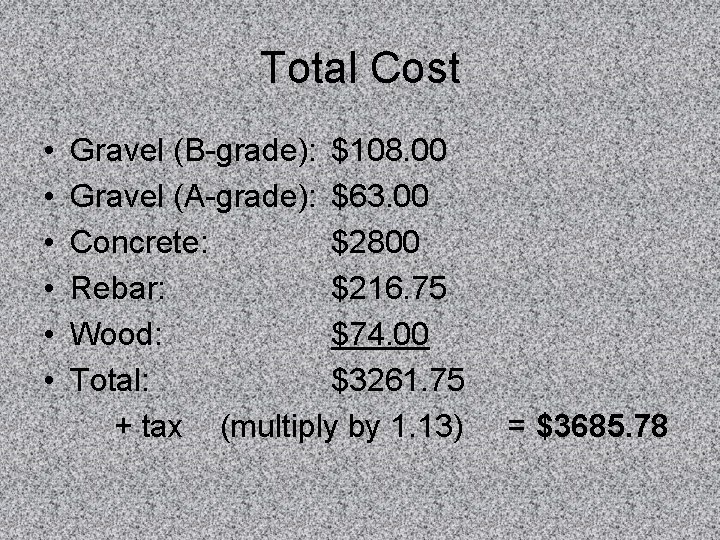 Total Cost • • • Gravel (B-grade): $108. 00 Gravel (A-grade): $63. 00 Concrete: