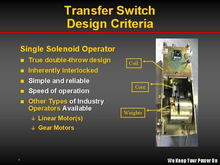 Transfer Switch Design Criteria Single Solenoid Operator True double-throw design n Inherently interlocked n Transfer Switch Design Criteria Single Solenoid Operator True double-throw design n Inherently interlocked n