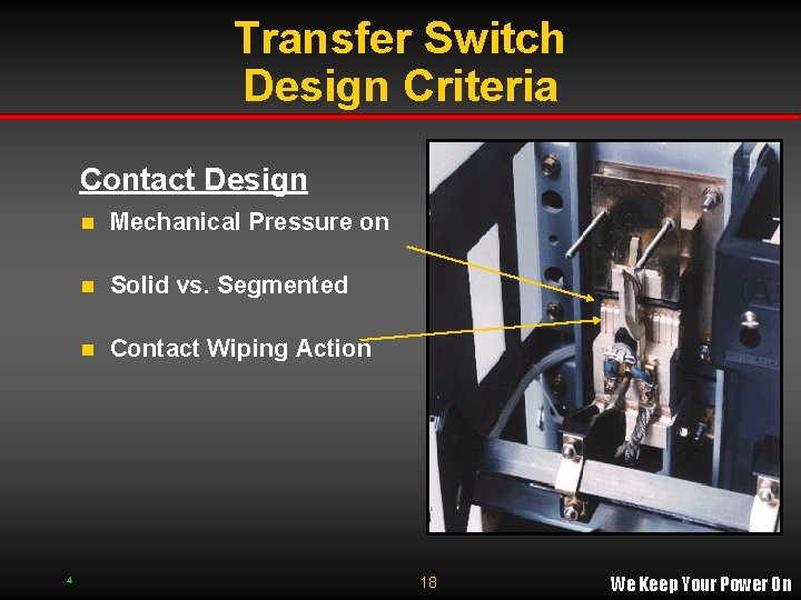 Transfer Switch Design Criteria Contact Design 4 n Mechanical Pressure on Main Contacts n Transfer Switch Design Criteria Contact Design 4 n Mechanical Pressure on Main Contacts n