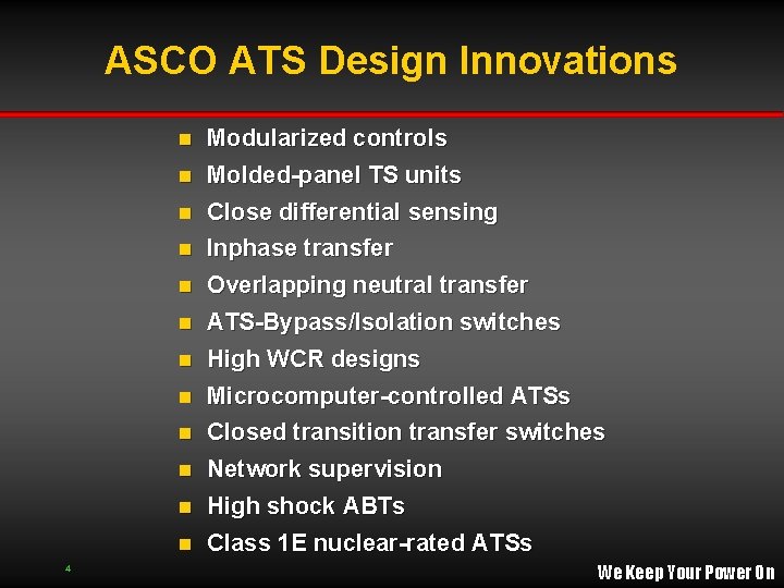 ASCO ATS Design Innovations Modularized controls n Molded-panel TS units n Close differential sensing ASCO ATS Design Innovations Modularized controls n Molded-panel TS units n Close differential sensing