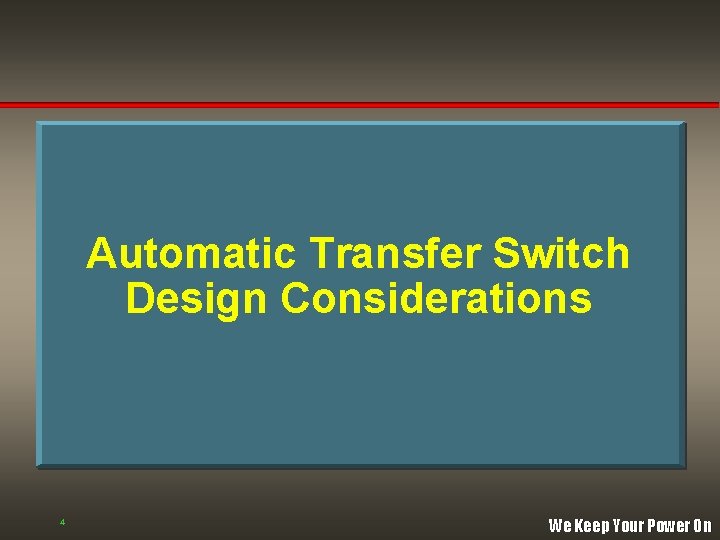 Automatic Transfer Switch Design Considerations 4 We Keep Your Power On Automatic Transfer Switch Design Considerations 4 We Keep Your Power On
