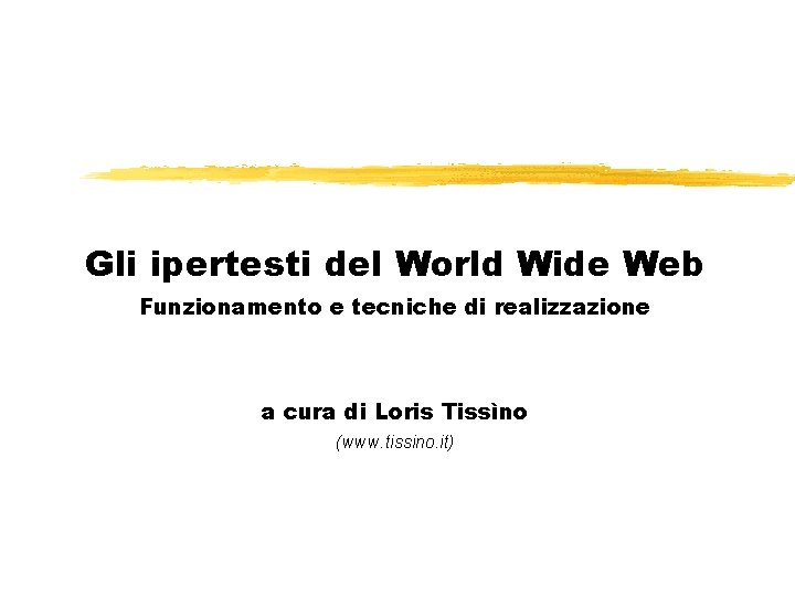 Gli ipertesti del World Wide Web Funzionamento e tecniche di realizzazione a cura di