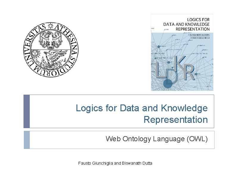 Logics for Data and Knowledge Representation Web Ontology Language (OWL) Fausto Giunchiglia and Biswanath