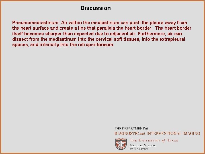 Discussion Pneumomediastinum: Air within the mediastinum can push the pleura away from the heart