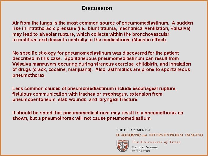 Discussion Air from the lungs is the most common source of pneumomediastinum. A sudden