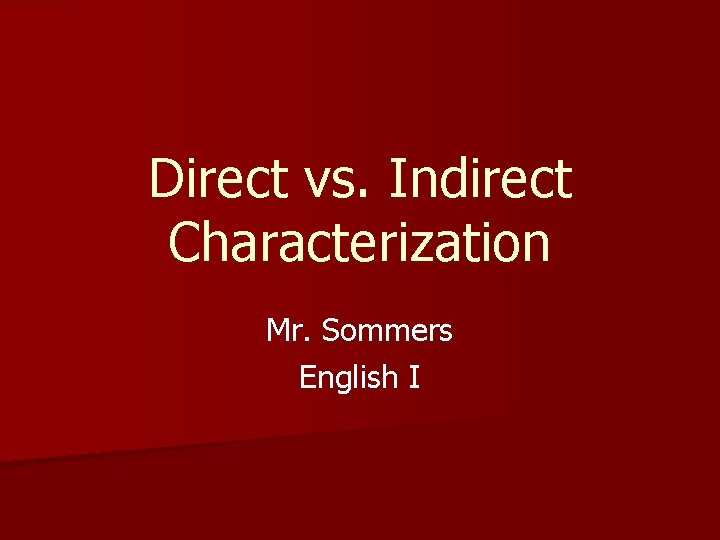 Direct vs. Indirect Characterization Mr. Sommers English I 