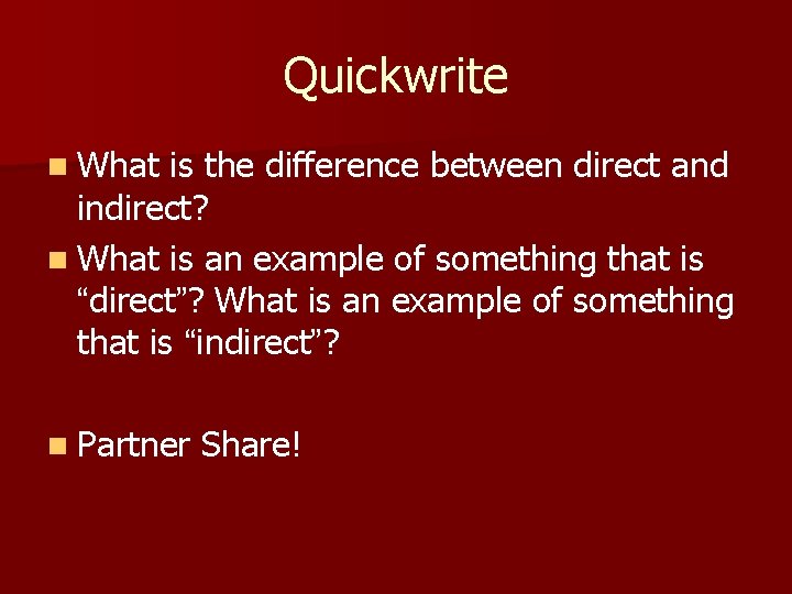 Quickwrite n What is the difference between direct and indirect? n What is an