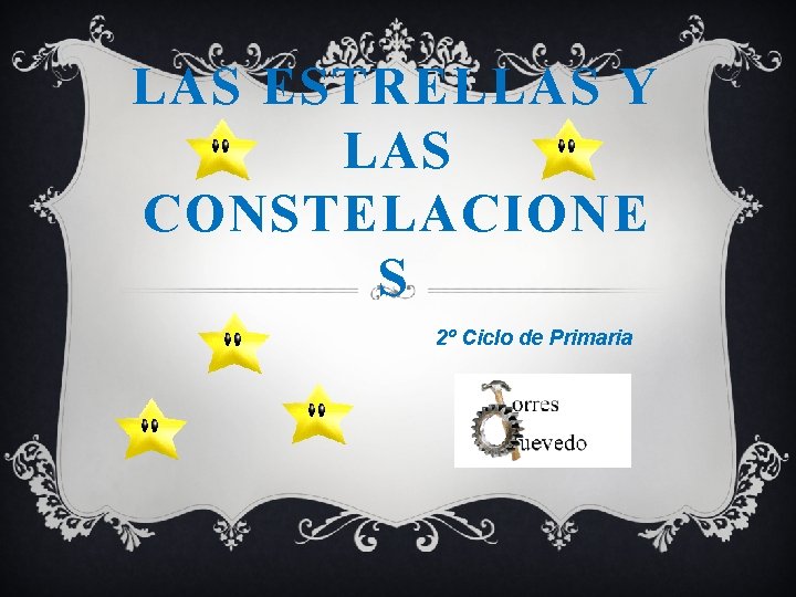 LAS ESTRELLAS Y LAS CONSTELACIONE S 2º Ciclo de Primaria 
