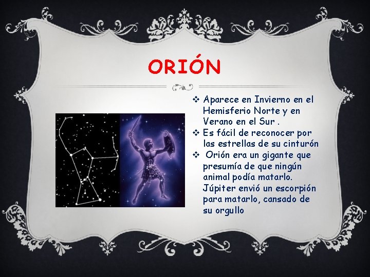 ORIÓN v Aparece en Invierno en el Hemisferio Norte y en Verano en el