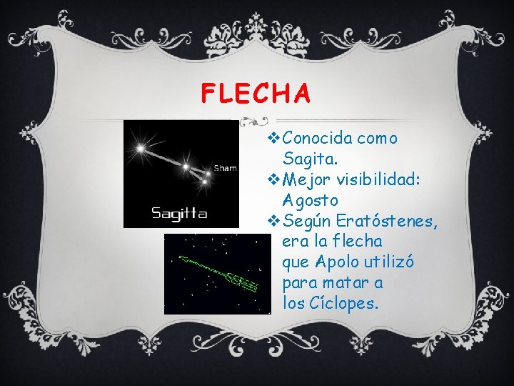 FLECHA v. Conocida como Sagita. v. Mejor visibilidad: Agosto v. Según Eratóstenes, era la