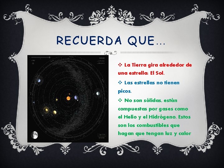 RECUERDA QUE… v La Tierra gira alrededor de una estrella: El Sol. v Las
