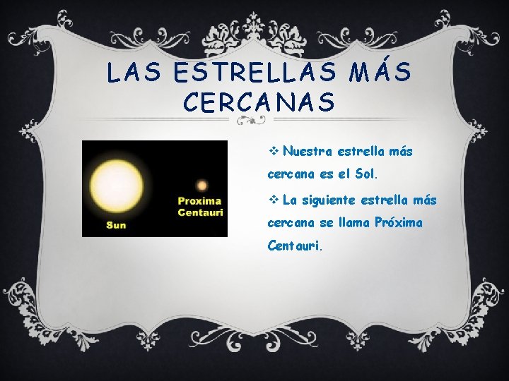 LAS ESTRELLAS MÁS CERCANAS v Nuestra estrella más cercana es el Sol. v La