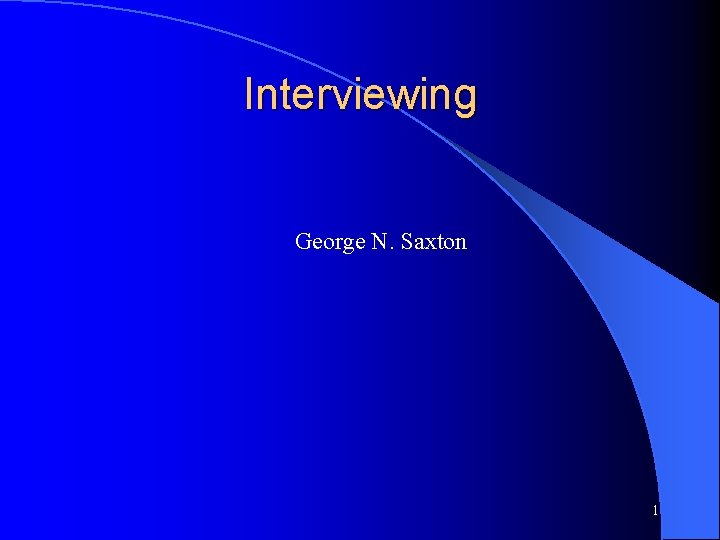 Interviewing George N. Saxton 1 