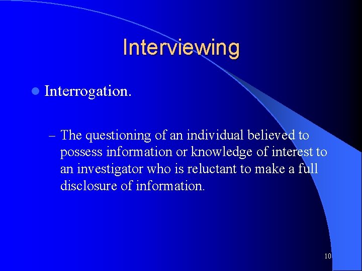 Interviewing l Interrogation. – The questioning of an individual believed to possess information or