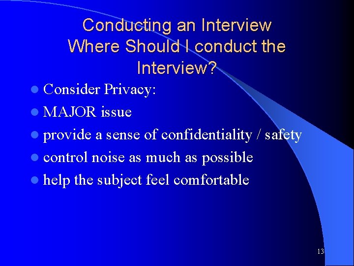Conducting an Interview Where Should I conduct the Interview? l Consider Privacy: l MAJOR